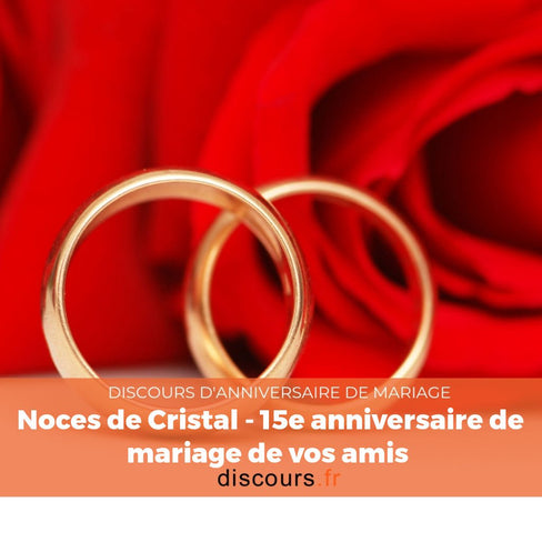 discours Noces de Cristal - 15e anniversaire de mariage de vos amis