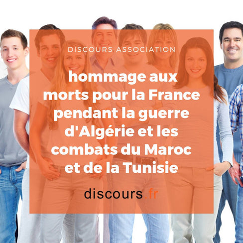 discours hommage aux morts pour la France pendant la guerre d'Algérie et les combats du Maroc et de la Tunisie