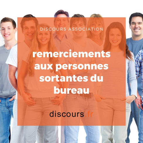 discours de remerciements aux personnes sortantes du bureau