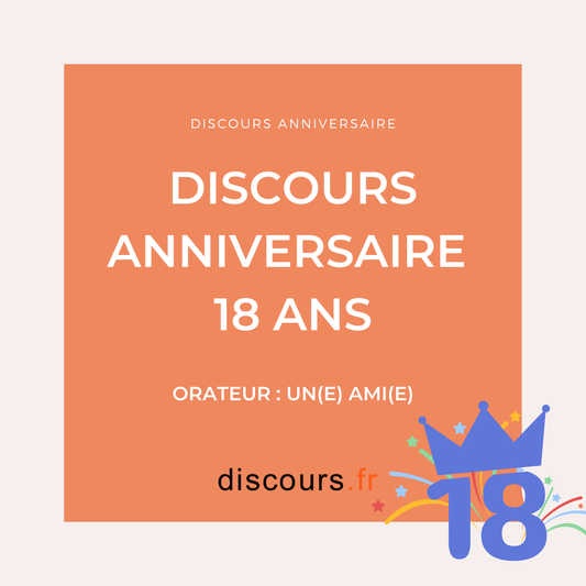 discours d'anniversaire 18 ans pour un(e) ami(e)