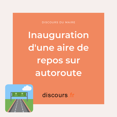 modèle de discours pour le maire lors de l'inauguration d'une aire de repos sur autoroute. Avantages pour la commune